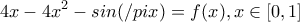 \displaystyle{4x-4x^2-sin(/pi x)=f(x),x\in [0,1]}