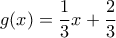 \displaystyle{g(x)=\frac{1}{3}x+\frac{2}{3}}