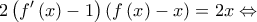 \displaystyle{2\left( {f'\left( x \right) - 1} \right)\left( {f\left( x \right) - x} \right) = 2x \Leftrightarrow }