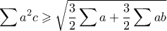 \displaystyle \sum a^2c \geqslant \sqrt{\dfrac{3}{2}\sum a+\dfrac{3}{2}\sum ab}