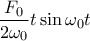 \displaystyle \frac{F_0}{2\omega _0} t \sin \omega_0 t