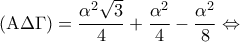 \displaystyle ({\rm A}\Delta \Gamma ) = \frac{{{\alpha ^2}\sqrt 3 }}{4} + \frac{{{\alpha ^2}}}{4} - \frac{{{\alpha ^2}}}{8} \Leftrightarrow 