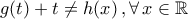 \displaystyle{g(t)+t\neq h(x)\,,\forall\,x\in\mathbb{R}}