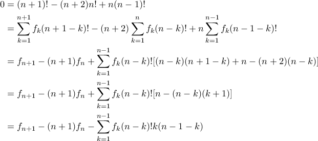 \begin{aligned} 
0 &= (n+1)! - (n+2)n! + n(n-1)! \\ 
&= 	\sum_{k=1}^{n+1} f_k(n+1-k)! - (n+2)\sum_{k=1}^n f_k(n-k)!  + n\sum_{k=1}^{n-1} f_k(n-1-k)! \\ 
&= f_{n+1} - (n+1)f_n + \sum_{k=1}^{n-1} f_k(n-k)![(n-k)(n+1-k)+n-(n+2)(n-k)] \\ 
&= f_{n+1} - (n+1)f_n + \sum_{k=1}^{n-1} f_k(n-k)![n-(n-k)(k+1)] \\ 
&= f_{n+1} - (n+1)f_n -  \sum_{k=1}^{n-1} f_k(n-k)!k(n-1-k) 
\end{aligned}