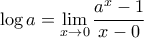 \displaystyle{\log a=\lim \limits_{x\rightarrow 0 }\dfrac {{a}^ {x}-1}{x-0}}