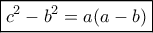 \boxed{{c^2} - {b^2} = a(a - b)}