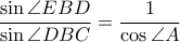 \dfrac{\sin \angle EBD}{\sin \angle DBC}= \dfrac{1}{\cos \angle A}