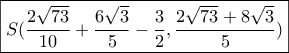 \boxed{S(\frac{{2\sqrt {73} }}{{10}} + \frac{{6\sqrt 3 }}{5} - \frac{3}{2},\frac{{2\sqrt {73}  + 8\sqrt 3 }}{5})}