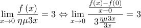 \displaystyle{\mathop {\lim }\limits_{x \to 0} \frac{{f\left( x \right)}}{{\eta \mu 3x}} = 3 \Leftrightarrow \mathop {\lim }\limits_{x \to 0} \frac{{\frac{{f\left( x \right) - f\left( 0 \right)}}{{x - 0}}}}{{3\frac{{\eta \mu 3x}}{{3x}}}} = 3}