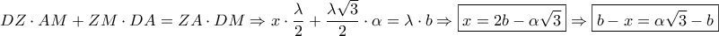 \displaystyle{DZ \cdot AM + ZM \cdot DA = ZA \cdot DM \Rightarrow x \cdot \frac{\lambda }{2} + \frac{{\lambda \sqrt 3 }}{2} \cdot \alpha  = \lambda  \cdot b \Rightarrow \boxed{x = 2b - \alpha \sqrt 3 } \Rightarrow \boxed{b - x = \alpha \sqrt 3  - b}}