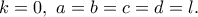 k=0, \ a=b=c=d=l.