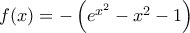 f(x)=-\left( {{e}^{{{x}^{2}}}}-{{x}^{2}}-1 \right)