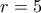 \displaystyle{r = 5}