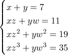\begin{cases} x+y = 7 \\ xz + yw = 11 \\ xz^2 + yw^2 = 19  \\ xz^3 + yw^3 = 35 \end{cases}