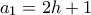 a_1=2h+1