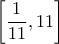 \displaystyle \left[ {\frac{1}{{11}},11} \right]