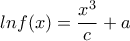 lnf(x)=\dfrac{x^{3}}{c}+a