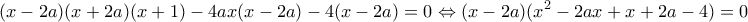 \displaystyle{(x-2a)(x+2a)(x+1) - 4ax(x-2a) - 4(x - 2a)=0\Leftrightarrow (x-2a)(x^2 - 2ax +x +2a - 4)=0}