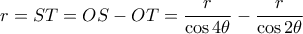 r=ST =OS-OT = \dfrac {r}{\cos 4\theta} -  \dfrac {r}{\cos 2\theta} r=ST =OS-OT = \dfrac {r}{\cos 4\theta} -  \dfrac {r}{\cos 2\theta}