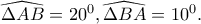\widehat{\Delta AB}=20^{0},\widehat{\Delta BA}=10^{0}.
