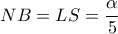 \displaystyle{NB = LS = \frac{\alpha }{5}}