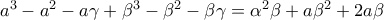 a^{3} - a^{2}- a\gamma + \beta ^{3} -\beta ^{2} -\beta \gamma = \alpha ^{2}\beta + a\beta ^{2} +2a\beta