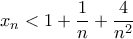 \displaystyle{x_n<1+\frac{1}{n}+\frac{4}{n^2}}