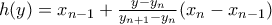 h(y)=x_{n-1}+\frac{y-y_{n}}{y_{n+1}-y_{n}}(x_{n}-x_{n-1})