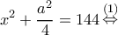 \displaystyle {x^2} + \frac{{{a^2}}}{4} = 144\mathop  \Leftrightarrow \limits^{(1)} 