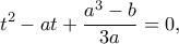 \displaystyle{{t^2} - at + \frac{{{a^3} - b}}{{3a}} = 0,}
