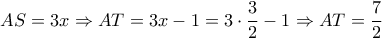 \displaystyle{AS = 3x \Rightarrow AT = 3x - 1 = 3 \cdot \frac{3}{2} - 1 \Rightarrow AT = \frac{7}{2}}