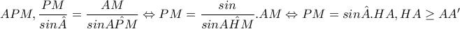APM,\dfrac{PM}{sin\hat{A}}=\dfrac{AM}{sin\hat{APM}}\Leftrightarrow PM=\dfrac{sin}{sin\hat{AHM}}.AM\Leftrightarrow PM=sin\hat{A}.HA,HA\geq AA'