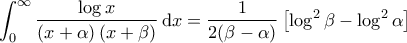 \displaystyle{\int_{0}^{\infty} \frac{\log x}{\left ( x+\alpha \right )\left ( x+\beta \right )} \, {\rm d}x = \frac{1}{2 (\beta - \alpha) } \left [ \log^2 \beta - \log^2 \alpha \right ]}