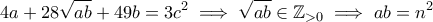 \displaystyle{ 4a + 28 \sqrt{ab} + 49b = 3 c^{2} \implies \sqrt{ab} \in \mathbb Z_{>0} \implies ab=n^{2}