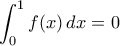 \displaystyle{\int_{0}^{1}f(x)\,dx=0}