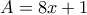 \displaystyle{A=8x+1}