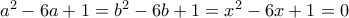 a^{2}-6a+1=b^{2}-6b+1=x^{2}-6x+1=0