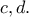 c, d.