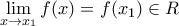  \displaystyle \lim_{x\rightarrow x_{1} }f(x)=f(x_{1} ) \in R