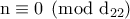 \rm n\equiv0\pmod{d_{22}} \rm n\equiv0\pmod{d_{22}}