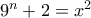 9^n+2=x^2