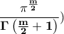 \displaystyle{\bf \frac{\pi^{\frac{m}{2}}}{\Gamma\left(\frac{m}{2}+1\right)})}