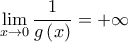 \displaystyle{\mathop {\lim }\limits_{x \to 0} \frac{1}{{g\left( x \right)}} =  + \infty }