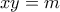 \displaystyle{xy=m} \displaystyle{xy=m}