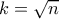 k=\sqrt{n}