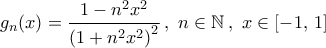 g_{n}(x)=\dfrac{1-n^2x^2}{\left({1+n^2x^2}\right)^2}\,, \ {n}\in\mathbb{N}\,,  \ x\in\left[{-1,\,1}\right]