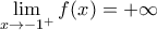 \displaystyle{\lim_{x \rightarrow -1^{+}} f(x) =+ \infty