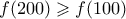 f(200) \geqslant f(100)