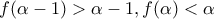 \displaystyle{f(\alpha  - 1) > \alpha  - 1,f(\alpha ) < \alpha }