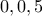 0,0,5